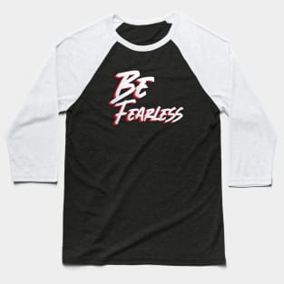 Be fearless Baseball T-Shirt